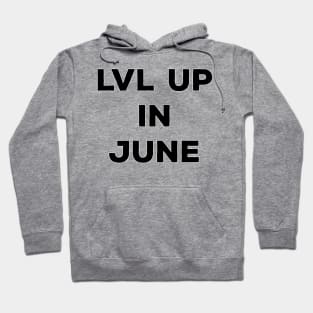 Lvl Up in June - Birthday Geeky Gift Hoodie